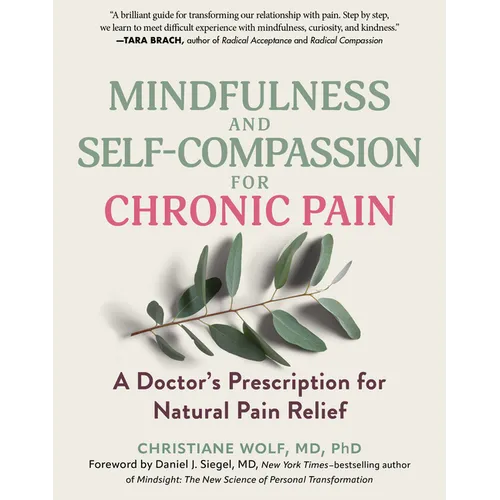 Mindfulness and Self-Compassion for Chronic Pain: A Doctor's Prescription for Natural Pain Relief