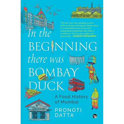 In the Beginning there was Bombay Duck - A Food History of Mumbai