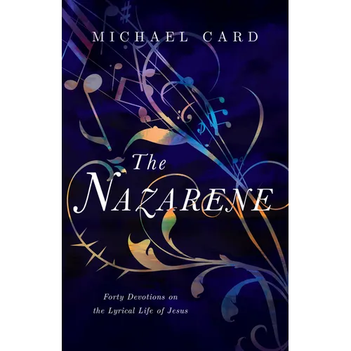 The Nazarene: Forty Devotions on the Lyrical Life of Jesus