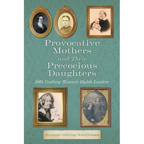 Provocative Mothers and Their Precocious Daughters: 19th Century Women's Rights Leaders