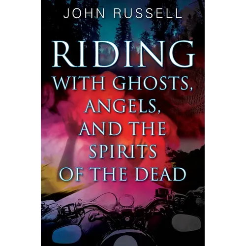 Riding with Ghosts, Angels, and the Spirits of the Dead