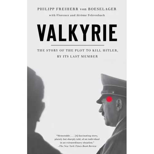 Valkyrie: Valkyrie: The Story of the Plot to Kill Hitler, by Its Last Member