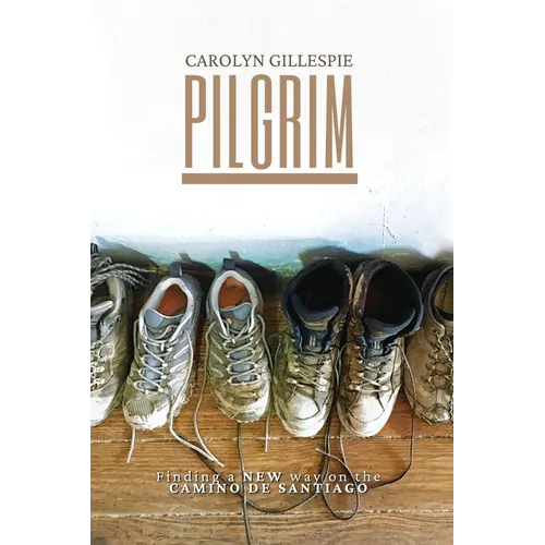 Pilgrim: Finding a New Way on the Camino de Santiago