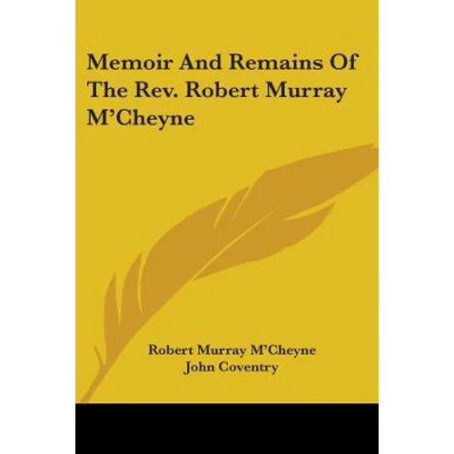 Memoir And Remains Of The Rev. Robert Murray M'Cheyne