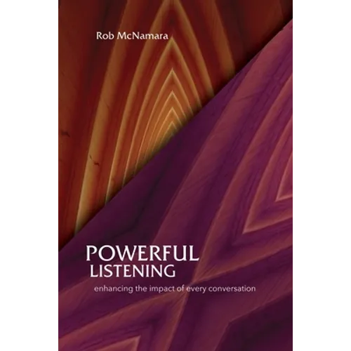 Powerful Listening, Enhancing the Impact of Every Conversation