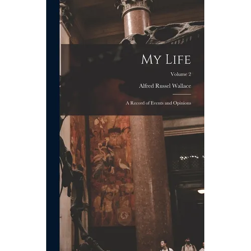 My Life: A Record of Events and Opinions; Volume 2