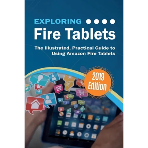 Exploring Fire Tablets: The Illustrated, Practical Guide to using Amazon's Fire Tablet
