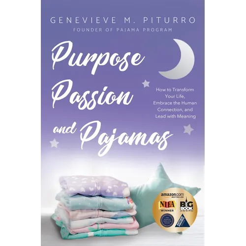 Purpose, Passion, and Pajamas: How to Transform Your Life, Embrace the Human Connection, and Lead with Meaning