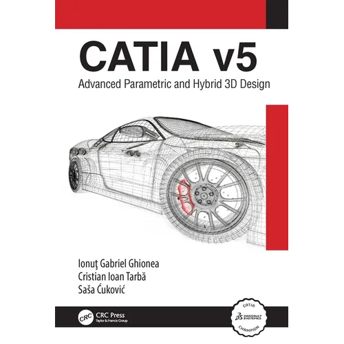 Catia V5: Advanced Parametric and Hybrid 3D Design