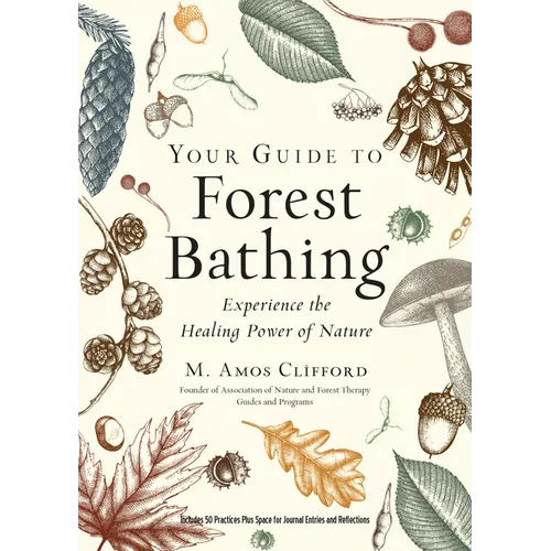 Your Guide to Forest Bathing (Expanded Edition): Experience the Healing Power of Nature