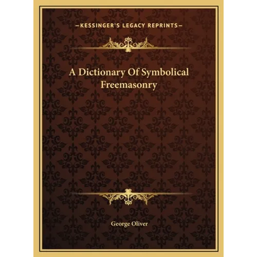 A Dictionary Of Symbolical Freemasonry