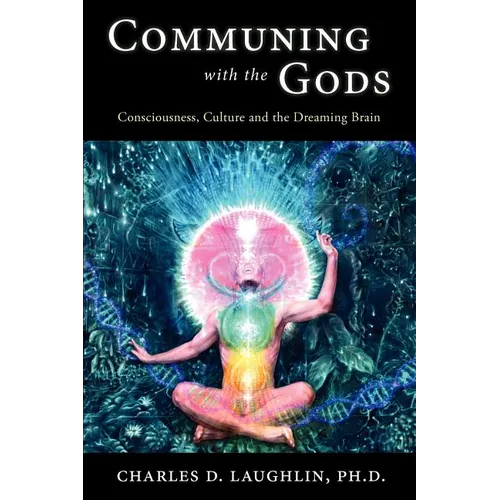 Communing with the Gods: Consciousness, Culture and the Dreaming Brain