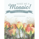 Make Me A Mosaic! A Coloring and Activity Book for Grown ups