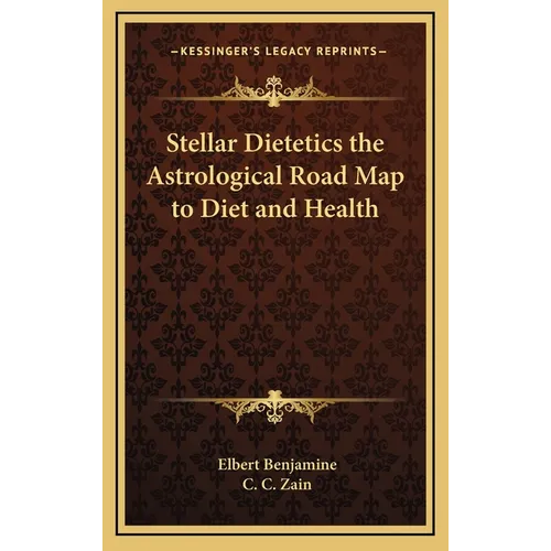 Stellar Dietetics the Astrological Road Map to Diet and Health