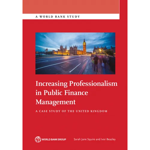 Increasing Professionalism in Public Finance Management: A Case Study of the United Kingdom
