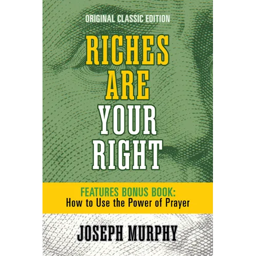 Riches Are Your Right Features Bonus Book How to Use the Power of Prayer: Original Classic Edition