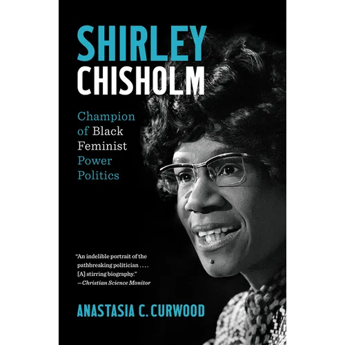 Shirley Chisholm: Champion of Black Feminist Power Politics