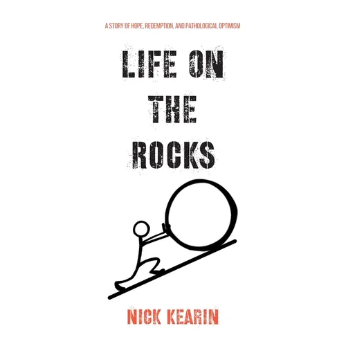 Life on the Rocks: A Story of Hope, Redemption, and Pathological Optimism