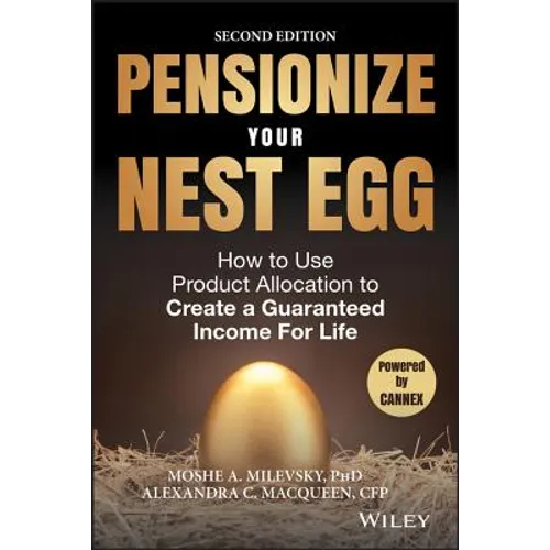 Pensionize Your Nest Egg: How to Use Product Allocation to Create a Guaranteed Income for Life