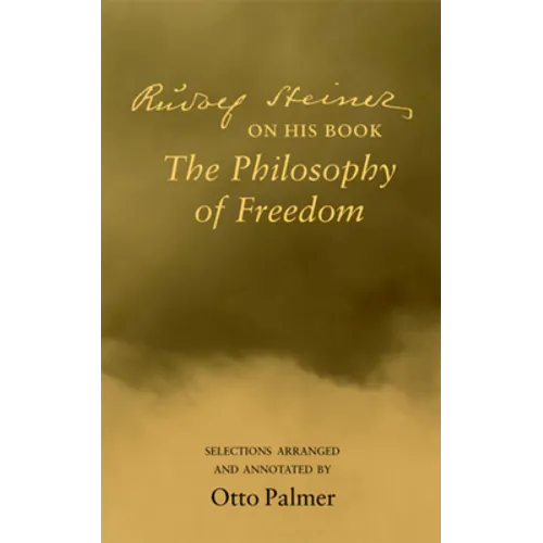 Rudolf Steiner on His Book the Philosophy of Freedom