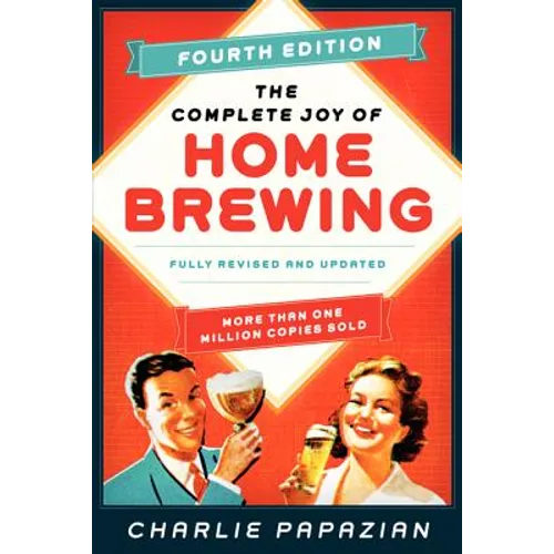 The Complete Joy of Homebrewing: Fully Revised and Updated