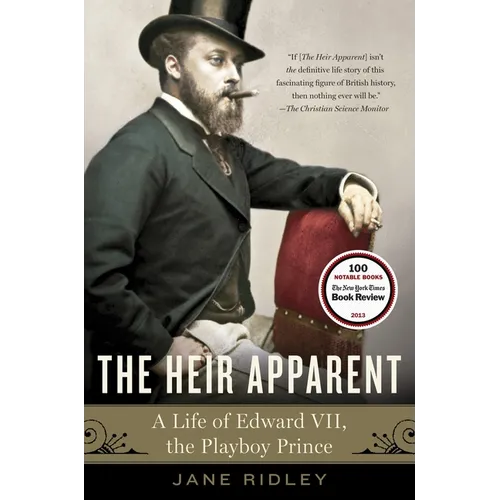 The Heir Apparent: The Heir Apparent: A Life of Edward VII, the Playboy Prince