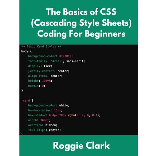 The Basics of CSS (Cascading Style Sheets) Coding For Beginners: Learn Basic CSS Programming Concepts