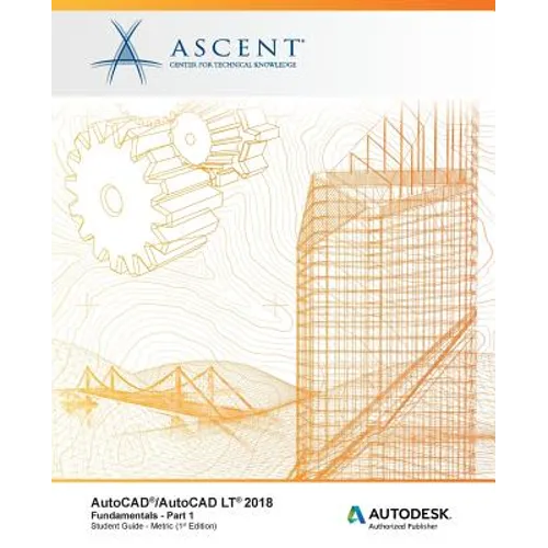 AutoCAD/AutoCAD LT 2018 Fundamentals - Metric: Part 1: Autodesk Authorized Publisher