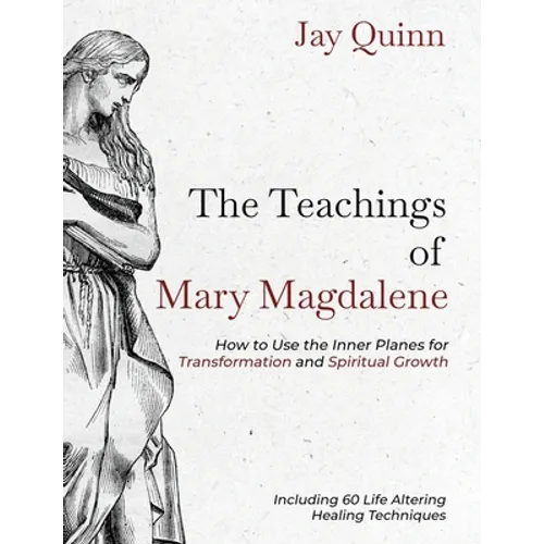The Teachings of Mary Magdalene: How to Use the Inner Planes for Transformation and Spiritual Growth