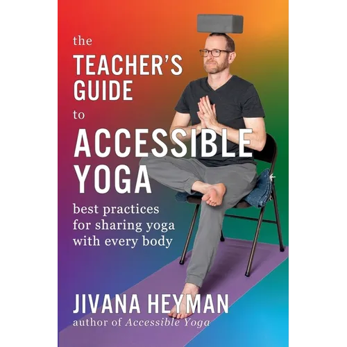The Teacher's Guide to Accessible Yoga
