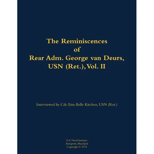 The Reminiscences of Rear Adm. George Van Deurs, USN (Ret.), Vol. II: 1901-1984
