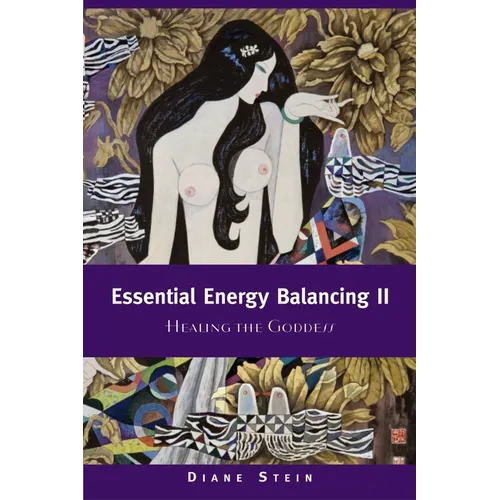 Essential Energy Balancing II: Healing the Goddess