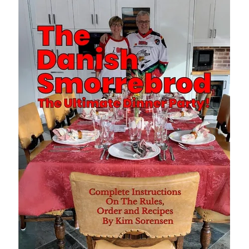 The Danish Smorrebrod The ultimate dinner party! Complete Instructions on the Rules, Order and Recipes: Complete Instructions on the Rules, Order and