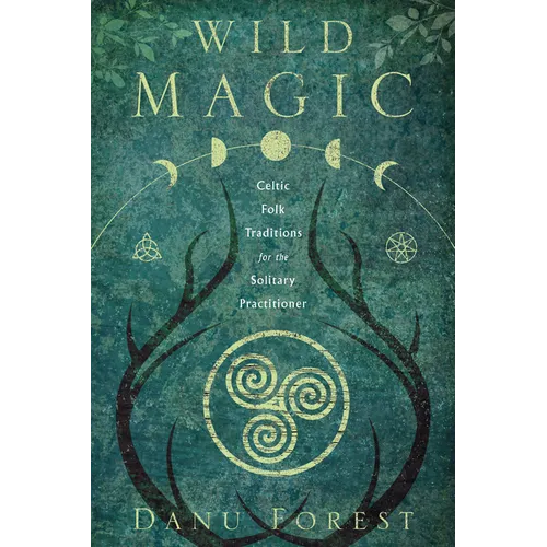 Wild Magic: Celtic Folk Traditions for the Solitary Practitioner