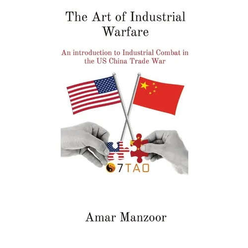 The Art of Industrial Warfare: An introduction to Industrial Combat in the US China Trade War