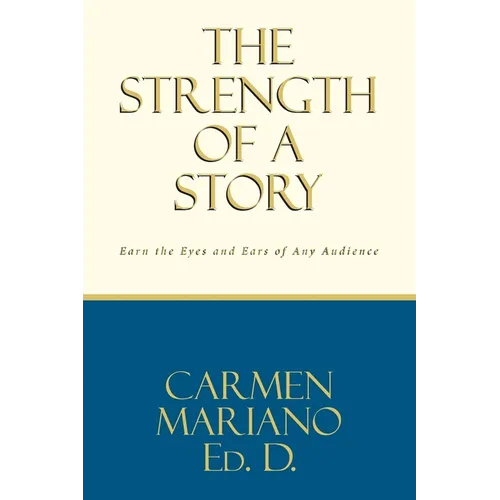 The Strength of a Story: Earn the eyes and ears of any audience