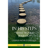 In His Steps: "What would Jesus do?" - Paperback