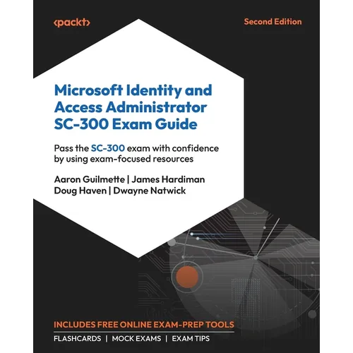 Microsoft Identity and Access Administrator SC-300 Exam Guide - Second Edition: Pass the SC-300 exam with confidence by using exam-focused resources