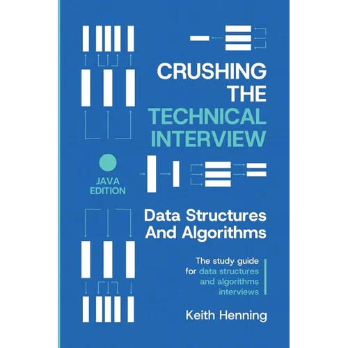 Crushing The Technical Interview: Data Structures And Algorithms (Java Edition)
