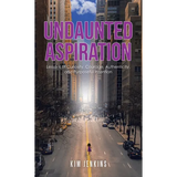 Undaunted Aspiration: Lessons of Curiosity, Courage, Authenticity, and Purposeful Intention