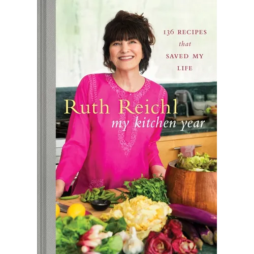 My Kitchen Year: 136 Recipes That Saved My Life: A Cookbook