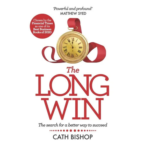 The Long Win - 1st Edition: The Search for a Better Way to Succeed
