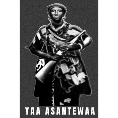 Yaa Asantewaa: Yaa Asantewaa Ashanti Warrior Queen Mother