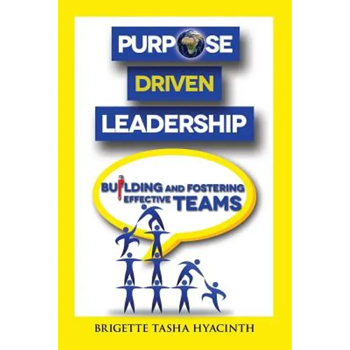 Purpose Driven Leadership: Building and Fostering Effective Teams