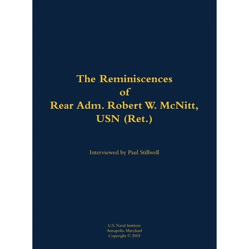 The Reminiscences of Rear Adm. Robert W. McNitt, USN (Ret.): 1915-2012