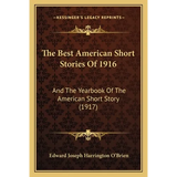 The Best American Short Stories Of 1916: And The Yearbook Of The American Short Story (1917) - Paperback