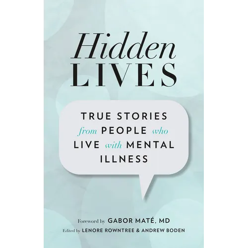 Hidden Lives: True Stories from People Who Live with Mental Illness