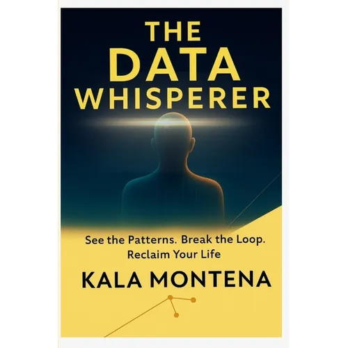 The Data Whisperer: See the Patterns. Break the Loop. Reclaim Your Life