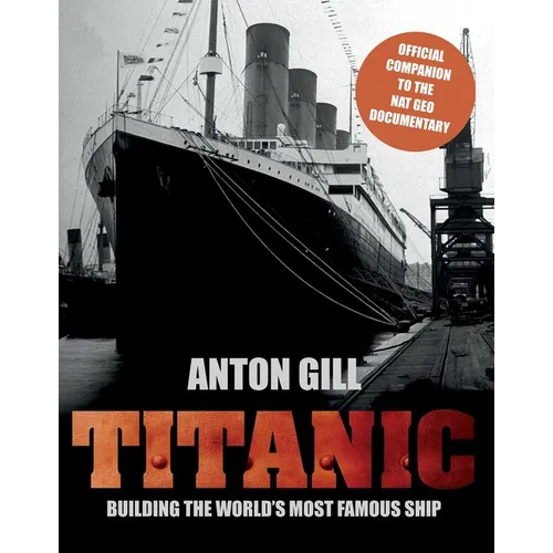 Titanic: Building The World's Most Famous Ship