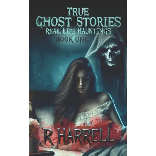 True Ghost Stories: Real-Life Hauntings